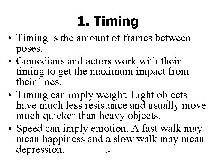 1. Timing • Timing is the amount of frames between poses. • Comedians and