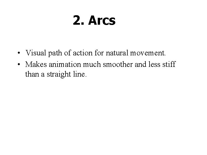 2. Arcs • Visual path of action for natural movement. • Makes animation much