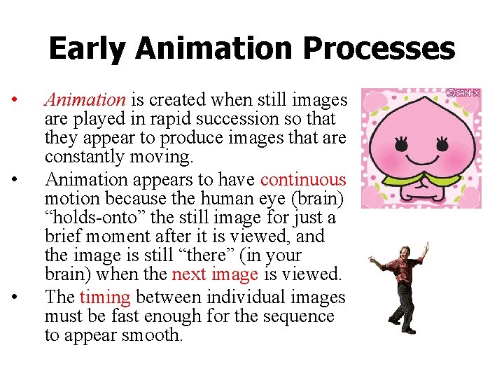 Early Animation Processes • • • Animation is created when still images are played