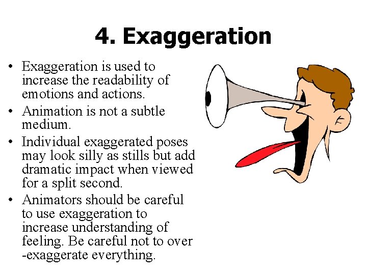 4. Exaggeration • Exaggeration is used to increase the readability of emotions and actions.