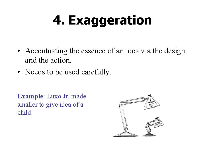 4. Exaggeration • Accentuating the essence of an idea via the design and the