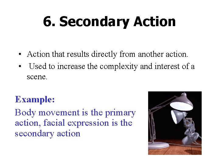 6. Secondary Action • Action that results directly from another action. • Used to