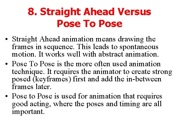 8. Straight Ahead Versus Pose To Pose • Straight Ahead animation means drawing the