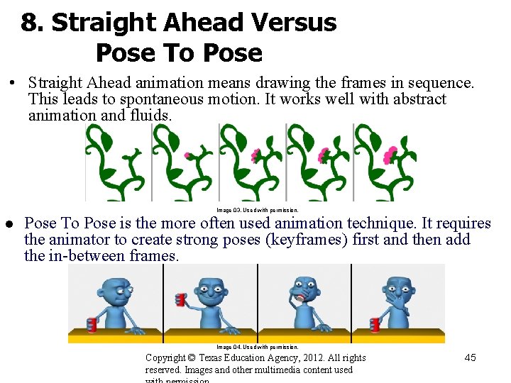 8. Straight Ahead Versus Pose To Pose • Straight Ahead animation means drawing the