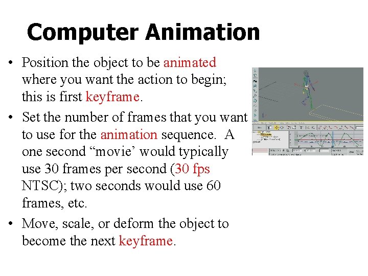 Computer Animation • Position the object to be animated where you want the action