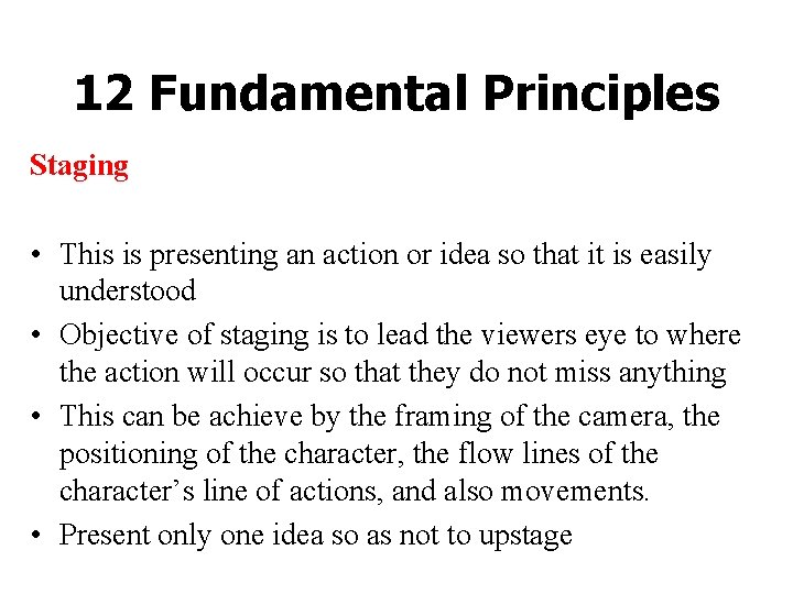 12 Fundamental Principles Staging • This is presenting an action or idea so that