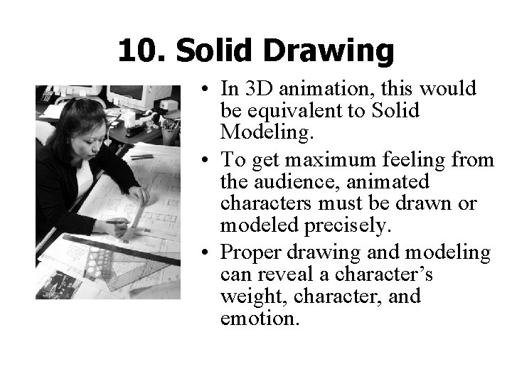 10. Solid Drawing • In 3 D animation, this would be equivalent to Solid