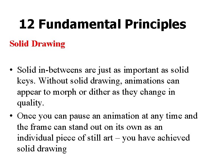 12 Fundamental Principles Solid Drawing • Solid in-betweens are just as important as solid