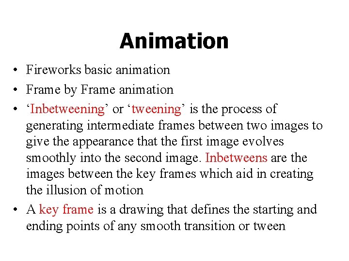 Animation • Fireworks basic animation • Frame by Frame animation • ‘Inbetweening’ or ‘tweening’