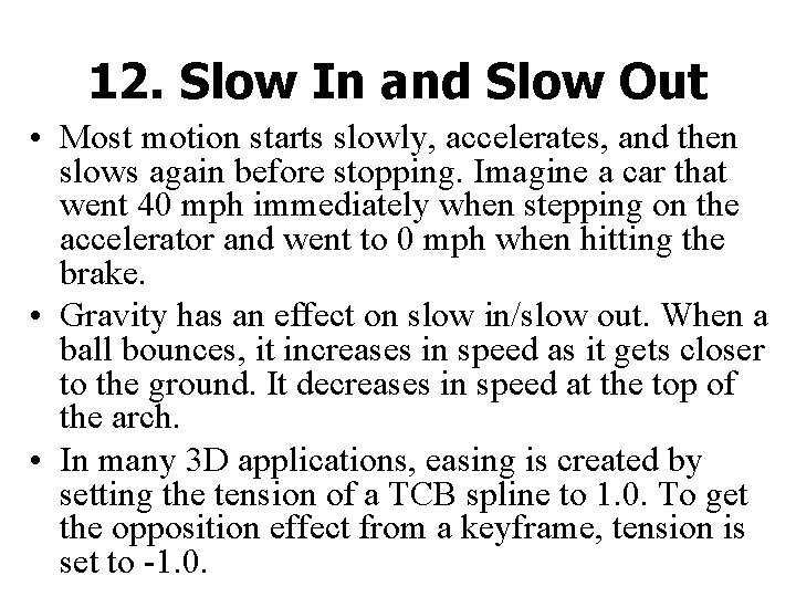 12. Slow In and Slow Out • Most motion starts slowly, accelerates, and then