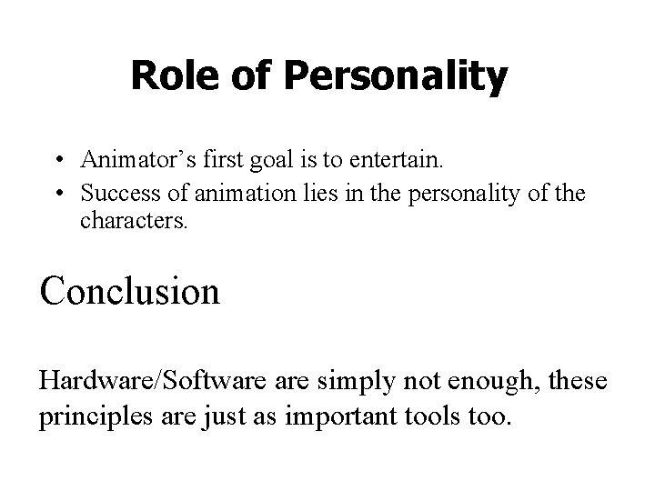 Role of Personality • Animator’s first goal is to entertain. • Success of animation