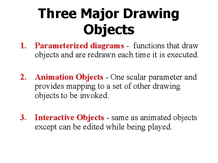 Three Major Drawing Objects 1. Parameterized diagrams - functions that draw objects and are