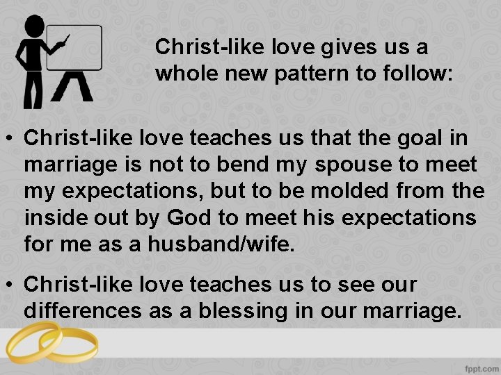 Christ-like love gives us a whole new pattern to follow: • Christ-like love teaches