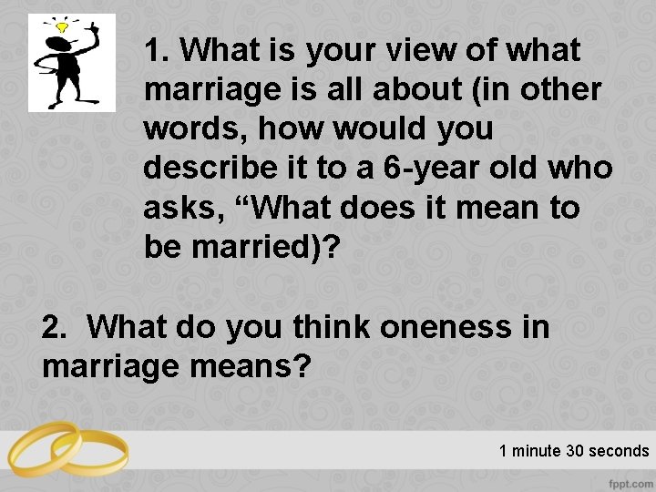 1. What is your view of what marriage is all about (in other words,