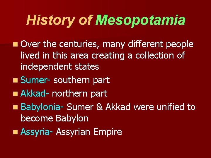 History of Mesopotamia n Over the centuries, many different people lived in this area