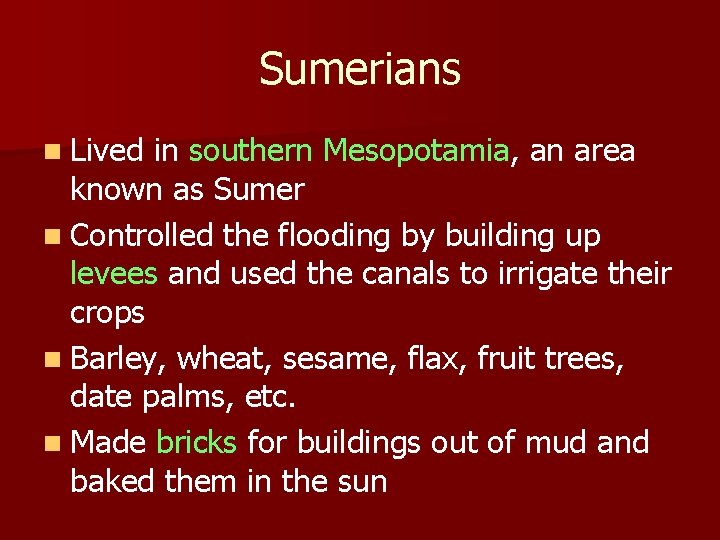 Sumerians n Lived in southern Mesopotamia, an area known as Sumer n Controlled the
