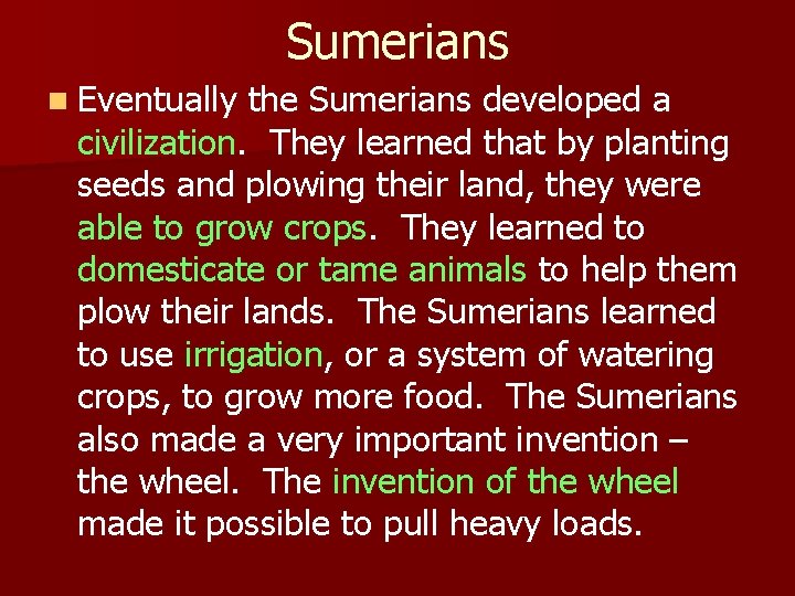 Sumerians n Eventually the Sumerians developed a civilization. They learned that by planting seeds