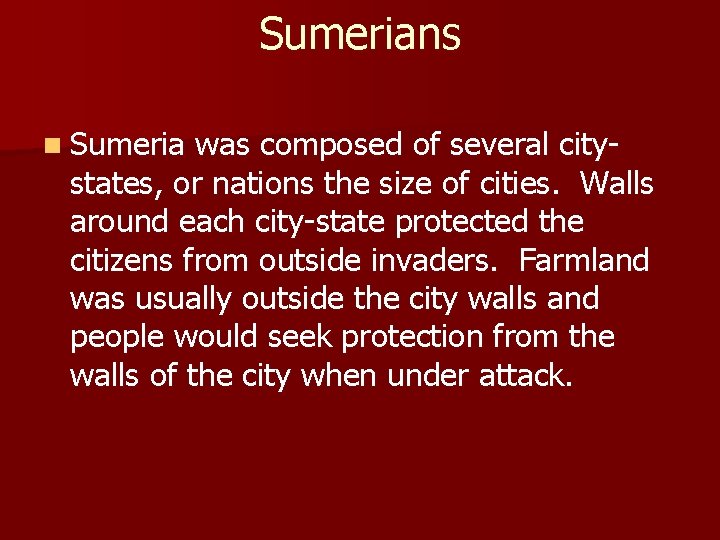 Sumerians n Sumeria was composed of several citystates, or nations the size of cities.