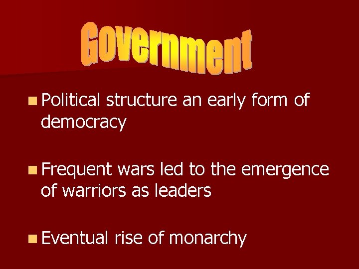 n Political structure an early form of democracy n Frequent wars led to the