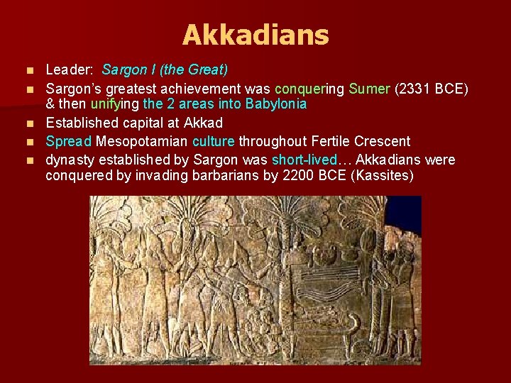 Akkadians n n n Leader: Sargon I (the Great) Sargon’s greatest achievement was conquering