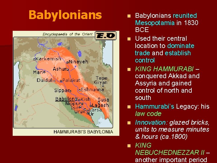 Babylonians n n n Babylonians reunited Mesopotamia in 1830 BCE Used their central location