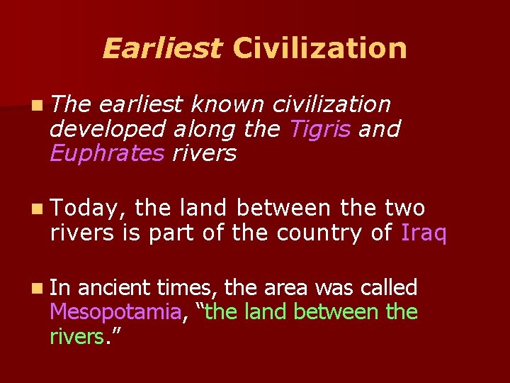 Earliest Civilization n The earliest known civilization developed along the Tigris and Euphrates rivers