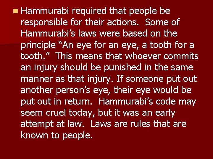 n Hammurabi required that people be responsible for their actions. Some of Hammurabi’s laws