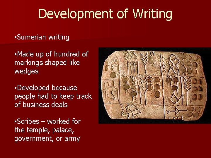 Development of Writing • Sumerian writing • Made up of hundred of markings shaped