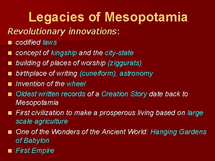 Legacies of Mesopotamia Revolutionary innovations: n n n n n codified laws concept of