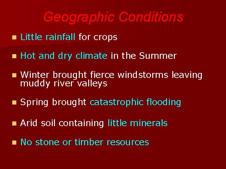 Geographic Conditions n Little rainfall for crops n Hot and dry climate in the