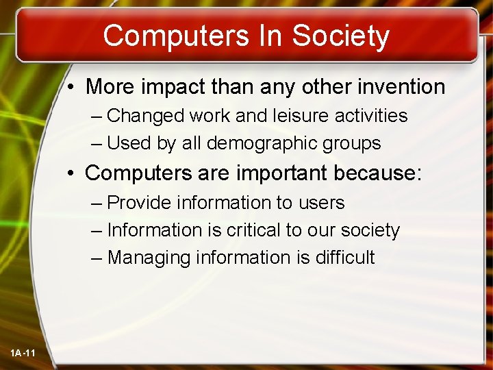 Computers In Society • More impact than any other invention – Changed work and