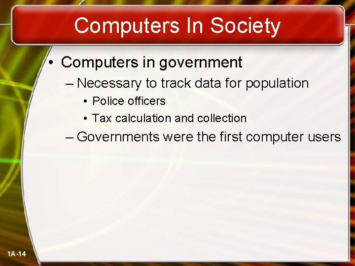 Computers In Society • Computers in government – Necessary to track data for population