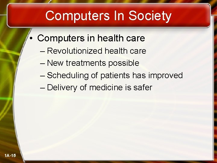 Computers In Society • Computers in health care – Revolutionized health care – New