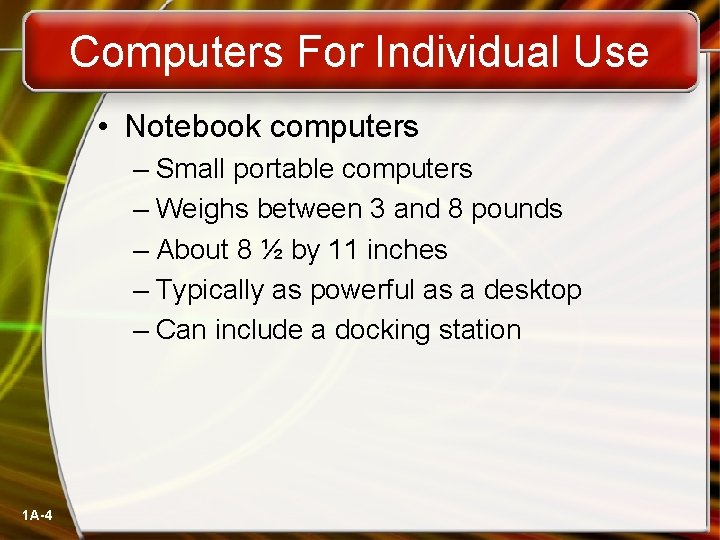 Computers For Individual Use • Notebook computers – Small portable computers – Weighs between