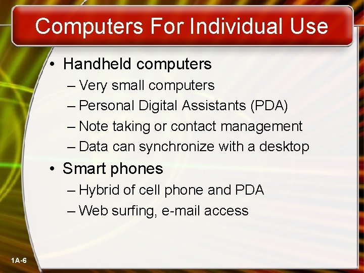 Computers For Individual Use • Handheld computers – Very small computers – Personal Digital