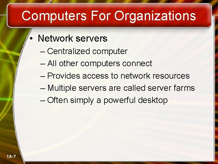 Computers For Organizations • Network servers – Centralized computer – All other computers connect