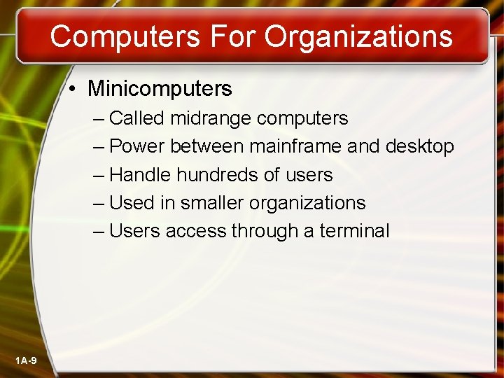 Computers For Organizations • Minicomputers – Called midrange computers – Power between mainframe and
