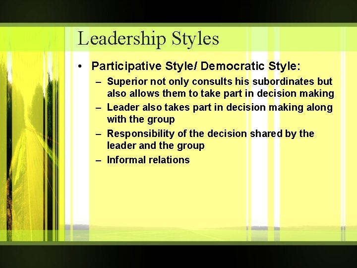 Leadership Styles • Participative Style/ Democratic Style: – Superior not only consults his subordinates