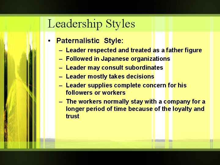 Leadership Styles • Paternalistic Style: – – – Leader respected and treated as a