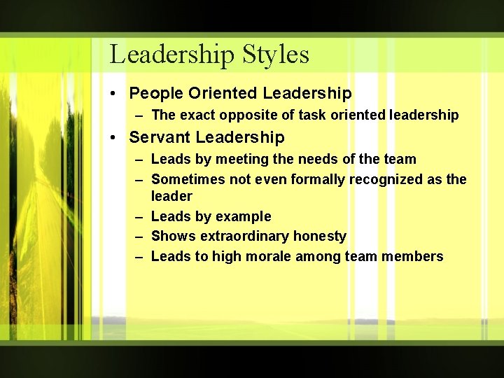 Leadership Styles • People Oriented Leadership – The exact opposite of task oriented leadership