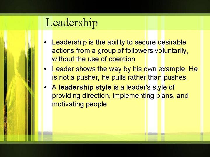 Leadership • Leadership is the ability to secure desirable actions from a group of