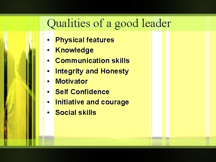 Qualities of a good leader • • Physical features Knowledge Communication skills Integrity and