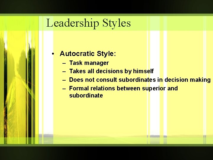 Leadership Styles • Autocratic Style: – – Task manager Takes all decisions by himself