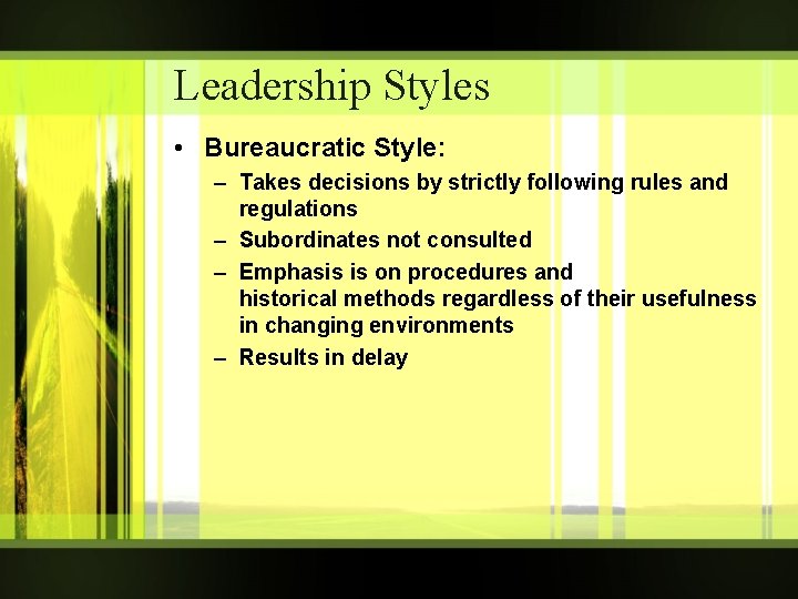 Leadership Styles • Bureaucratic Style: – Takes decisions by strictly following rules and regulations