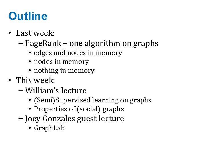 Outline • Last week: – Page. Rank – one algorithm on graphs • edges