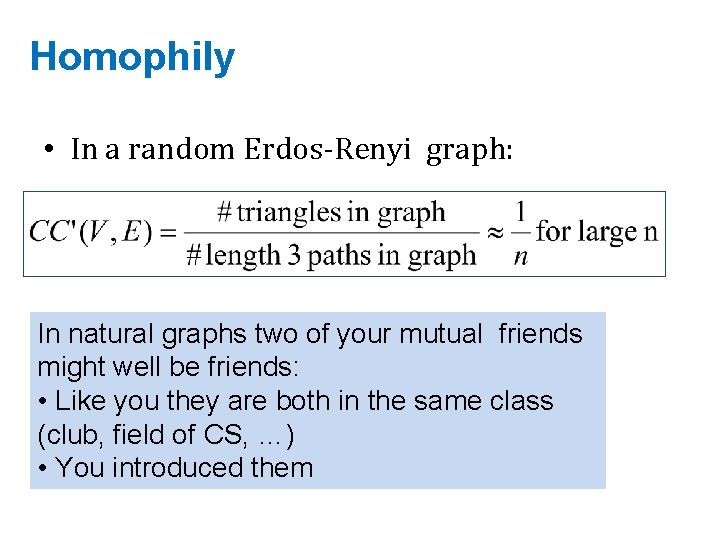 Homophily • In a random Erdos-Renyi graph: In natural graphs two of your mutual