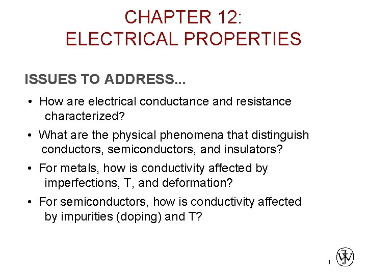 CHAPTER 12: ELECTRICAL PROPERTIES ISSUES TO ADDRESS. . . • How are electrical conductance