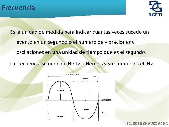 Frecuencia Es la unidad de medida para indicar cuantas veces sucede un evento en