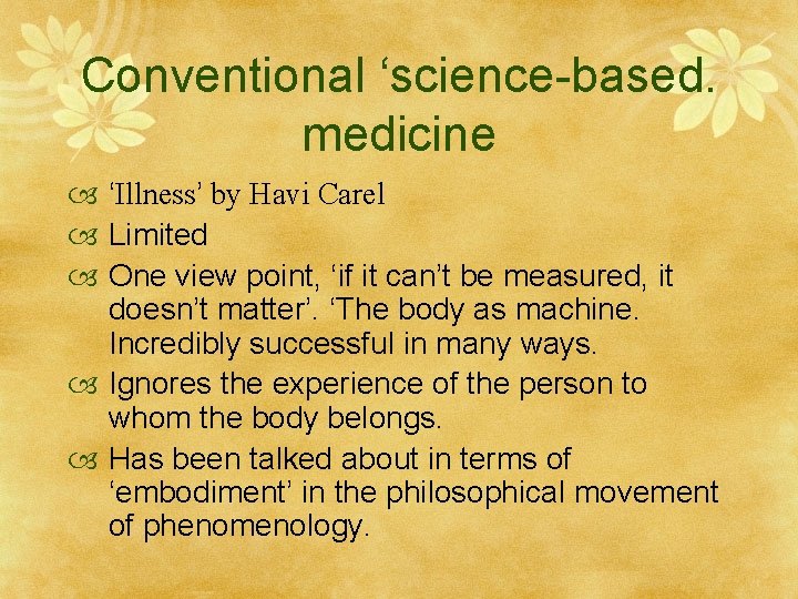 Conventional ‘science-based. medicine ‘Illness’ by Havi Carel Limited One view point, ‘if it can’t