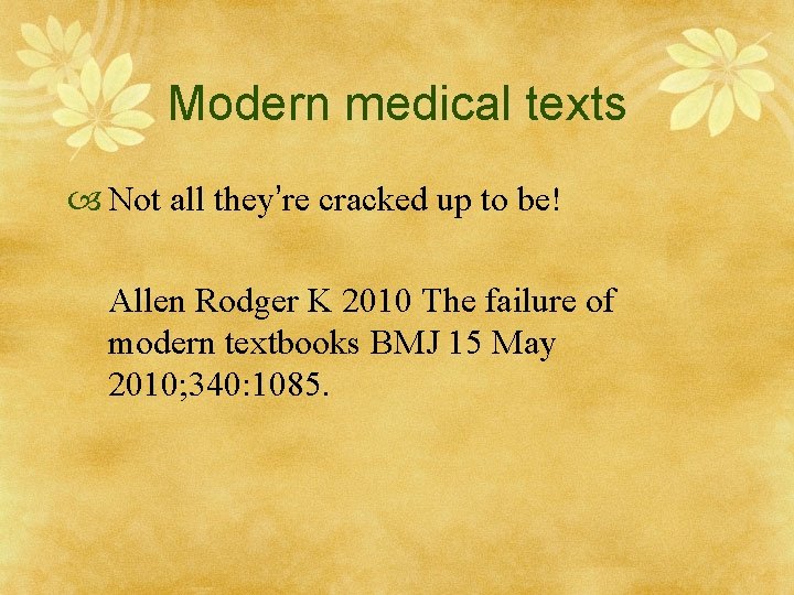 Modern medical texts Not all they’re cracked up to be! Allen Rodger K 2010
